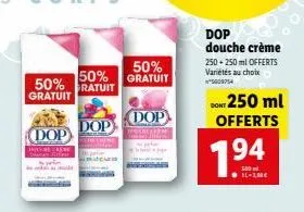 50%  gratuit  vermindana  dop  50% 50% gratuit  gratuit  dop  dop  dop douche crème  250+250 ml offerts variétés au choix  *5006754  don 250 ml offerts  1⁹4  500 ml 