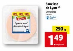 Dudent  Lyonese wordt Sie de Lyon  Produit fak  Saucisse de Lyon (4)  En tranches 7830  1.4  250 g 