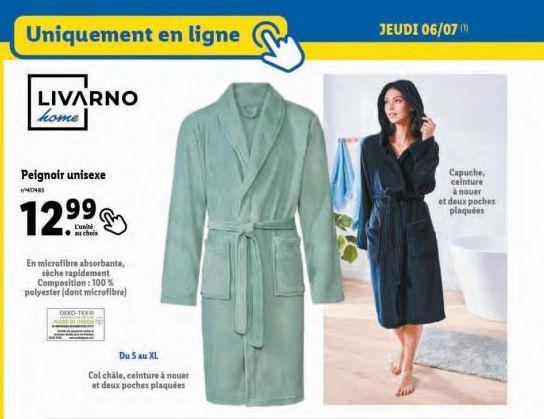 Uniquement en ligne  LIVARNO home  Peignoir unisexe  12⁹9  L'unité au chela  En microfibre absorbante, sèche rapidement Composition: 100%  polyester (dont microfibre)  DEKO-TEX  Du S au XL  Col chale,