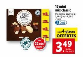 4x4  BON,  Gelati  MINI MIX  Coc  201  Sait  22 cts/  Funité  16 mini mix classic  Prix normal pour 432g: 3,49 € (1 kg-8.08 €)  12875  24 glaces OFFERTES  3.49  1kg-6.06€ 