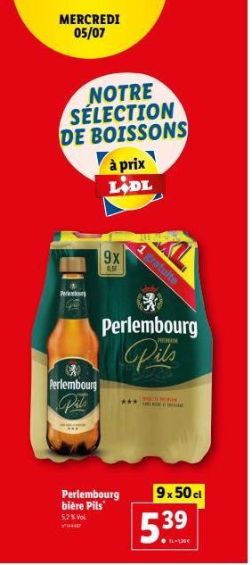 MERCREDI 05/07  NOTRE SÉLECTION DE BOISSONS  Per  C Perlembourg  à prix LADL  9x  0,51  Perlembourg bière Pils  5,2 % Vol.  144467  Perlembourg  Pits  gratuite  TEMERIN  9x50 cl  5.39 