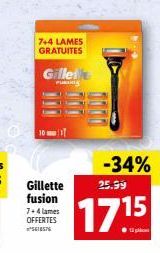 Gillette fusion  7+4 LAMES GRATUITES  7+4 lames OFFERTES ²616576  Gillett  PURING  -34%  25.99  1715 