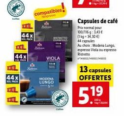 cafe  44x  XXL PACK  XXL  XX  44x  XXL PACK  44x  XX PACK  Hellaran  Ballina  compatibles Nespresso  VIOLA  MODENA  LUNGO  SAND  Capsules de café  Prix normal pour 100/116g: 3,43 € (1 kg = 34,30 €)  4