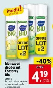 inédit!  chez Lidl  Homvon  Homvon  BIO BIO  Monsavon déodorant Ecospray Bio  Lot de 2  Au choix: citron verveine ou aloe vera et vanille 5618853/55610852  OFFRE  OFFRE LOT  LOT  x2  x2  Moravon  10 B