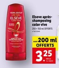 100%  +150ML GRATUIT LO EAL ELSEVE Color-Vive  DELO PROTECTION CO  Elseve après-shampooing color vive  250 +150 ml OFFERTS 13046  DONT 200 ml OFFERTS  3.25 