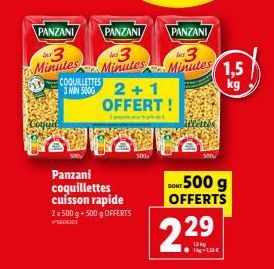 PANZANI  PANZANI  PANZANI  as 3  3  les 3  Minutes Minutes Minutes 1,5  kg  Coquit  COQUILLETTES 3 MIN 5000  Panzani coquillettes cuisson rapide 2 x 500 g + 500 g OFFERTS  600301  las  2+1  OFFERT!  5