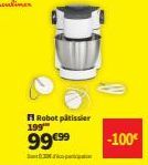 Robot pâtissier 199  99€99  30 Ficopato  -100€ 