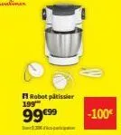 robot pâtissier 199  99€99  30 ficopato  -100€ 