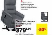 ✪  Double fonction:  relaxation nt relrumac  Télécommande fair Poche de rangement dans l'accoudoir  Fauteuil releveur électrique Jack  749  37924 -50%  Dont 850€ decipation 