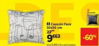 3 coussin face  50x50 cm  23⁰  9€63  dont 0,06€ d'éco-participation  -60% 