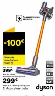 -100€  De remise immédiate en caisse (1)  Prix initial  399€  Accessoirisation complète  Prix en caisse après remise immédiate  299€  dont 120 d'éco-participation  5. Aspirateur  PASSANCE 115  THE  40