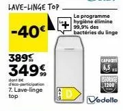 -40€  389% 349€  dont se dico-participation  7. lave-linge  le programme hygiène élimine  99,9% des bactéries du linge  capacite  kg  estorage $1200  vedette 