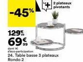 -45%  2 plateaux pivotants 