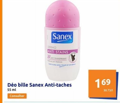 Sanex  DERMO ANTI STAINS  24  ANTI TRANSPIRANT  pH Restore  Déo bille Sanex Anti-taches 55 ml  Consulter  e/Hoult de hui  169  30.73/1 