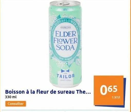 derflowe  sparkling  elder flower soda  low sugar  rrower  the  tailor  boisson à la fleur de sureau the... 330 ml  consulter  the... 065  1.97/1 