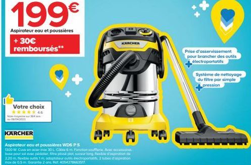 199€  Aspirateur eau et poussières  + 30€ remboursés**  Votre choix *****46  au 06042022  KARCHER  AG  Aspirateur eau et poussières WD6 PS  1300 W. Cuve en acier inox 301 Cable 6 m Fonction soufflane.