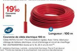 19%  Couronne  coble  NF  Longueur : 100 m  Couronne de câble électrique 100 m  Cable H07VU 15 mm. Fis d'installation rigides. Avec tame. Idéal pour câblage de tableau électrique, circuit d'éclairage 