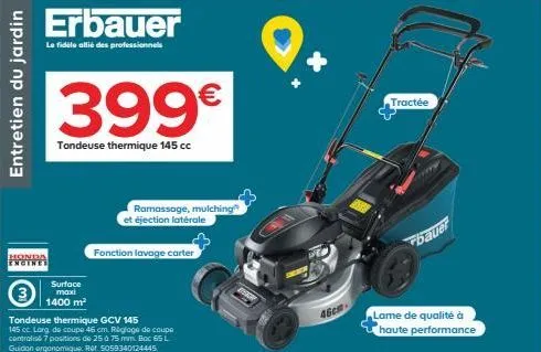 entretien du jardin  erbauer  le fidele allié des professionnels  399€  tondeuse thermique 145 cc  surface maxi 1400 m²  3  tondeuse thermique gcv 145  145 cc. larg de coupe 46 cm. réglage de coupe ce