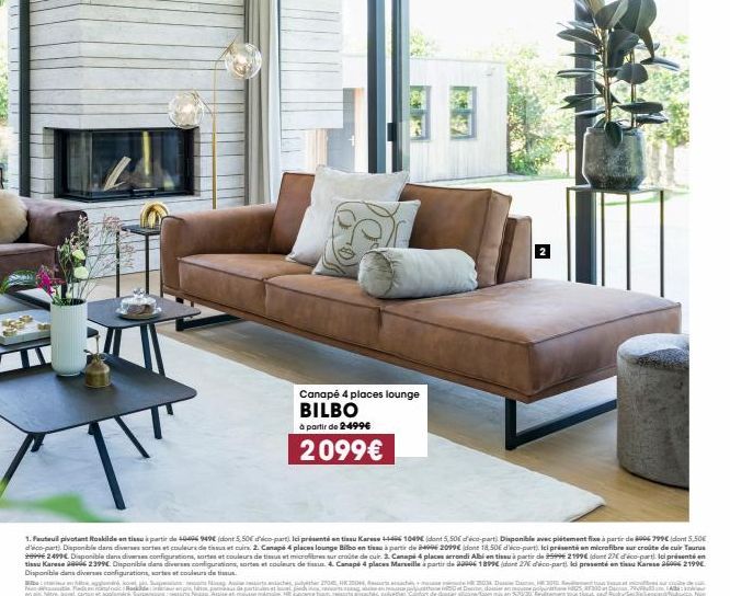 Canapé 4 places lounge  BILBO  à partir de 2-499€  2099€  1. Fauteuil pivotant Roskilde en tissu à partir de 50496 949€ (dont 5,50€ d'éco-part) Ici présenté en tissu Karese 44496 1049 (dont 5,506 déco