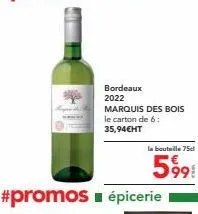 #promos épicerie  bordeaux 2022 marquis des bois le carton de 6:  35,94€ht  la bouteille 75cl  599 