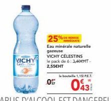 VICHY  05  25%  DE REMISE  Eau minérale naturelle gazeuse VICHY CÉLESTINS le pack de 6:3,400T. 2,55€HT  la bouteille 1,151 P.E.T.  043 