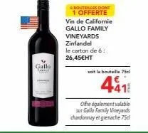 gallo  douteilles dont  1 offerte  vin de californie gallo family vineyards zinfandel le carton de 6: 26,45€ht  soit la bouteille 75cl  offre également valable sur gallo family vineyards chardonnay et