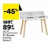 -45%  169% 89€  dont 2€ d'éco-participation 10. Bureau  2 tiroirs Snow 2 