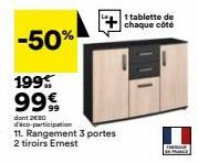 -50%  199 99€  dont 2€80 dico-participation  +  11. Rangement 3 portes 2 tiroirs Ernest  1 tablette de  chaque côté  FARNGUE FRANCE 