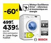 -60€  499% 439€  dan Be d'eco-participation 4. Lave-linge hublot  C  Moteur EcoSilence Drive: silencieux et économique en énergie  CAPACITE  ко  ESSORAGE 1200  BOSCH 