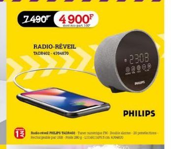 7490 4900F  dont co-part 100  RADIO-RÉVEIL TADR402-4764870  Radio-cevell PHILIPS TADB402 Turve numerique IM- Double alerme 20 pensele  Hechargeable pat USB Pods  B  2308  PHILIPS  PHUPS 