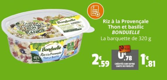 Otons COUVERCLES. BON Choix RANETE  Bonduelle S'ENGAGE WW  Bonduelle Rizala Provençale -46% Then at Basilic  PLAT  SSSL  Riz à la Provençale Thon et basilic BONDUELLE La barquette de 320 g  2.59  59  