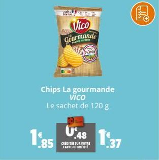 1.85  .85  Vico Gourmande  Chips La gourmande Vico Le sachet de 120 g  P  U48 13  CARTE DE FIDELITE  .37 