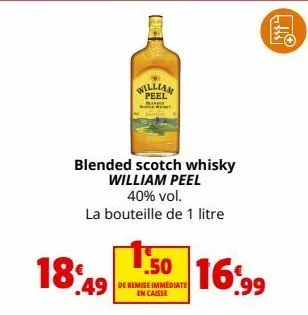 18%  willian peel  blended scotch whisky william peel  40% vol.  la bouteille de 1 litre  50 16.99  49 de remise immediate  gast  ol 