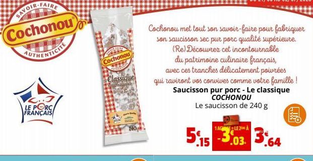 LE PORC FRANÇAIS  SAVOIR-FAIRE Cochonou  DETAIRE 2013 Cochonou  S  Classique  Cochonou met tout son savoir-faire pour fabriquer  son saucisson sec pur porc qualité supérieure. (Re) Découvrez cet incon