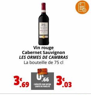 Vin rouge  Cabernet Sauvignon LES ORMES DE CAMBRAS La bouteille de 75 cl  U66  3.69 66 3 3.03  CARTE DE FIDÉLITÉ 