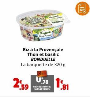 Riz à la Provençale Thon et basilic BONDUELLE La barquette de 320 g  2:59  .59  Bonduelle Rizal P  U78 1  CARTE DE FIDÉLITÉ  .81  