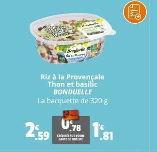 2:59  Bonduelle Rize P  Riz à la Provençale Thon et basilic  BONDUELLE  La barquette de 320 g  Bonge  U.78  .59 CRÉDITÉS  18  CARTE DE FIDÉLITÉ  .81 