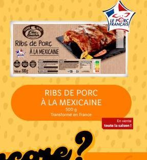 Backin  Ribs de PORC A LA MEXICAINE  500g  RIBS DE PORC À LA MEXICAINE  500 g Transformé en France  3  LE PORCA FRANÇAIS  En vente toute la saison ! 