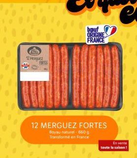 12 Merquez  FORTES  12 MERGUEZ FORTES  Boyau naturel - 660 g Transformé en France  bouf ORIGINE FRANCE  En vente  toute la saison !  
