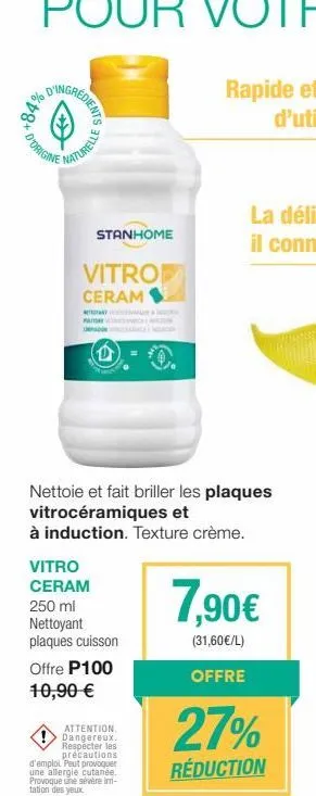 d'ingred  *84%  credients  d'origine  naturelle  stanhome  vitro ceram  pamer  vitro  ceram  250 ml  nettoie et fait briller les plaques vitrocéramiques et  à induction. texture crème.  nettoyant plaq