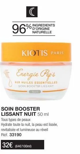 % ingredients d'origine naturelle  96%  kiotis paris  energie pep's  aux huiles essentielles soin booster lissant  soin booster  lissant nuit 50 ml  tous types de peaux  hydrate toute la nuit, la peau