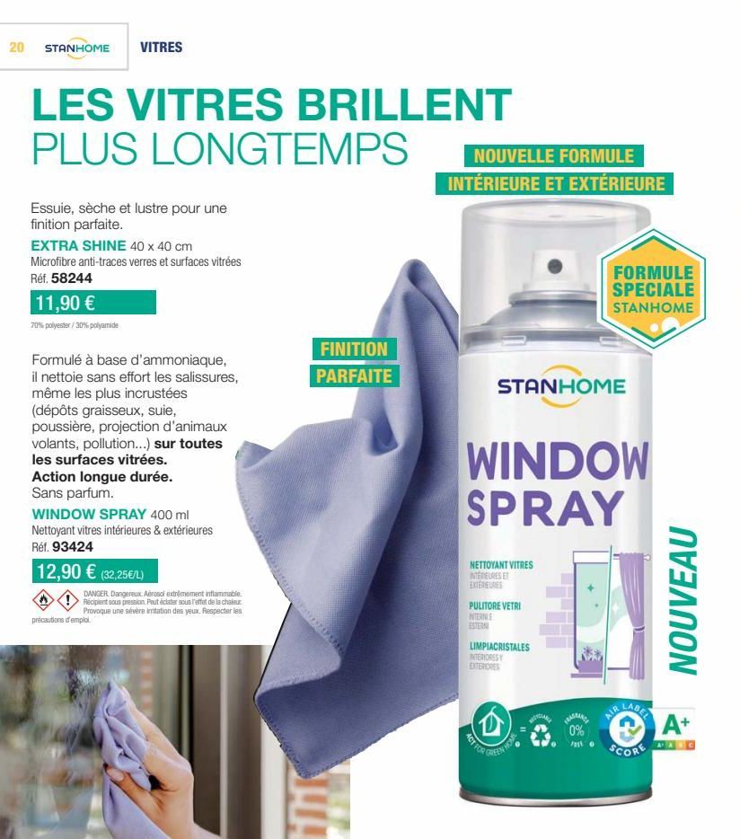 20  STANHOME VITRES  LES VITRES BRILLENT PLUS LONGTEMPS  Essuie, sèche et lustre pour une finition parfaite.  EXTRA SHINE 40 x 40 cm Microfibre anti-traces verres et surfaces vitrées Réf. 58244  11,90