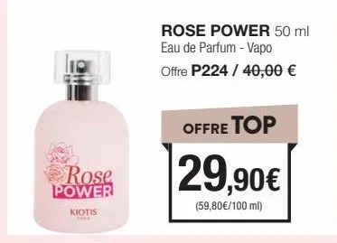 rose power  kiotis  rose power 50 ml eau de parfum - vapo offre p224 / 40,00 €  offre top  29,90€  (59,80€/100 ml) 