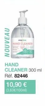 nouveau  hand cleaner  hand  cleaner 300 ml réf. 82446  10,90 €  (3,63€/100ml) 