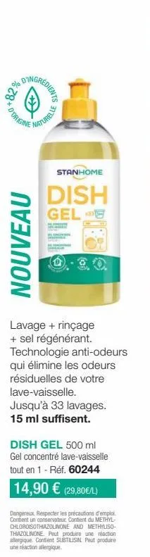 d'origine  0%28'  gredients  naturelle  nouveau  stanhome  dish  gel- pis  lavage + rinçage + sel régénérant. technologie anti-odeurs qui élimine les odeurs résiduelles de votre lave-vaisselle. jusqu'