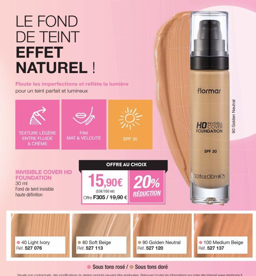 LE FOND DE TEINT EFFET NATUREL !  Floute les imperfections et reflète la lumière pour un teint parfait et lumineux  TEXTURE LÉGÈRE ENTRE FLUIDE & CRÈME  FINI MAT & VELOUTÉ  INVISIBLE COVER HD FOUNDATI