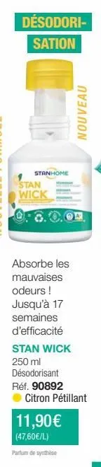 désodori- sation  stanhome  stan  wick  nouveau  absorbe les mauvaises odeurs ! jusqu'à 17 semaines d'efficacité stan wick 250 ml désodorisant réf. 90892 citron pétillant  11,90€ (47,60€/l)  parfum de