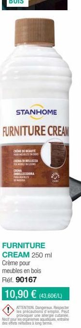 STANHOME  FURNITURE CREAM  CREME DE BEAUTE FOR MEUBLES IN DOS  CREMA DI BELLEZZA WORLIN LEGNO  CREMA  ENGELLECEDORA PARABLES DE MADERA  FURNITURE CREAM 250 ml  Crème pour meubles en bois Réf. 90167  1