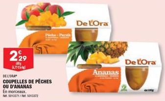 229  100  ALJ7 Co be }  Piche-Perk  DE L'ORA  COUPELLES DE PÊCHES  OU D'ANANAS  En morceaux.  Ret 5013371/et. 5013372  De L'Ora  Ananas  De L'Ora 