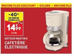 ENCORE PLUS DISCOUNT SOLDES ENCORE PLU  -40%  DE REMISE IMMEDIATE  2  14⁹9  L'ent  ARTHUR MARTINⓇ CAFETIÈRE ÉLECTRIQUE 